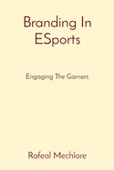 Branding In ESports: Engaging The Gamers