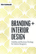 Branding + Interior Design: Visibility and Business Strategy for Interior Designers