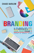 Branding: Lo que necesita saber acerca de la construcci?n de su marca personal y el crecimiento de su pequea empresa utilizando el marketing en redes sociales y las tcticas de guerrilla Offline