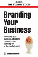 Branding Your Business: Promoting Your Business, Attracting Customers and Standing Out in the Market Place