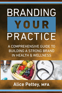 Branding Your Practice: A Comprehensive Guide to Building a Strong Brand in Health & Wellness