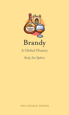 Brandy: A Global History - Epstein, Becky Sue