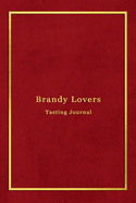 Brandy Lovers Tasting Journal: Record keeping log book notebook for Brandy lovers and collecters - Review, track and rate your brandy collection and products - Professional red and gold cover print design