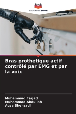 Bras proth?tique actif contr?l? par EMG et par la voix - Farjad, Muhammad, and Abdullah, Muhammad, and Shehzadi, Aqsa
