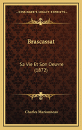 Brascassat: Sa Vie Et Son Oeuvre (1872)