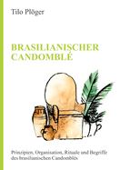 Brasilianischer Candombl: Prinzipien, Organisation, Rituale und Begriffe des brasilianischen Candombls