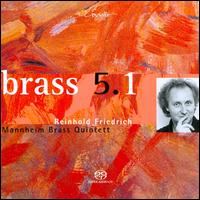 Brass 5.1  - Mannheim Brass Quintett (brass ensemble); Reinhold Friedrich (trumpet); Reinhold Friedrich (cornet);...