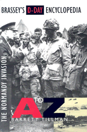 Brassey's D-Day Encyclopedia: The Normandy Invasion A-Z
