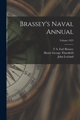 Brassey's Naval Annual; Volume 1923 - Leyland, John, and Brassey, T A Earl, and Thursfield, Henry George