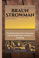 Braun Strowman: The Gentle Giant: Braun Strowman and the Redefinition of Power in Wrestling
