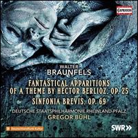 Braunfels: Fantastical Apparitions of a Theme by Hector Berlioz, Op. 25; Sinfonia Brevis, Op. 69 - Rheinland-Pfalz Staatsphilharmonie