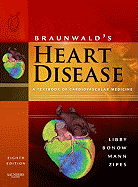 Braunwald's Heart Disease: A Textbook of Cardiovascular Medicine, 2-Volume Set - Mann, Douglas L, MD, and Libby, Peter, MD, PhD, and Bonow, Robert O, MD, MS