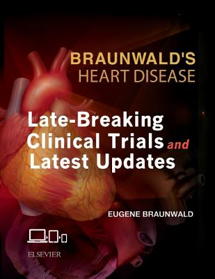 Braunwald's Heart Disease: Late-Breaking Clinical Trials and Latest Updates Access Code - Mann, Douglas L, and Zipes, Douglas P, and Libby, Peter