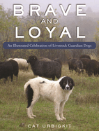 Brave and Loyal: An Illustrated Celebration of Livestock Guardian Dogs