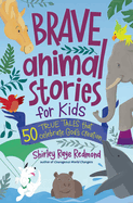 Brave Animal Stories for Kids: 50 True Tales That Celebrate God's Creation