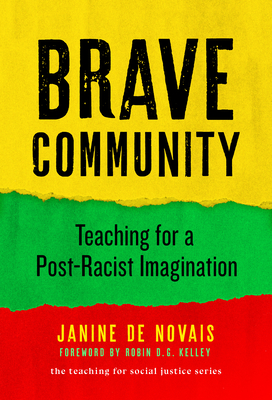 Brave Community: Teaching for a Post-Racist Imagination - de Novais, Janine, and Ayers, William (Editor), and Quinn, Therese (Editor)