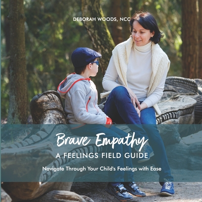 Brave Empathy: A Feelings Field Guide - Woods, Deborah