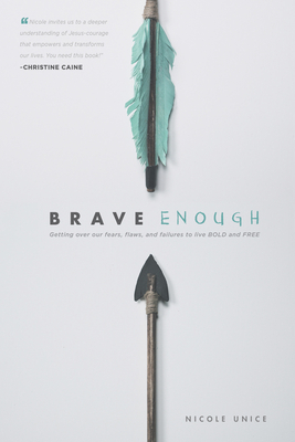 Brave Enough: Getting Over Our Fears, Flaws, and Failures to Live Bold and Free - Unice, Nicole