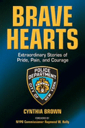 Brave Hearts: Extraordinary Stories of Pride, Pain and Courage - Brown, Cynthia Brown