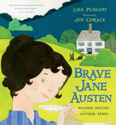Brave Jane Austen: Reader, Writer, Author, Rebel - Pliscou, Lisa