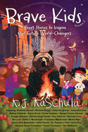 Brave Kids: Short Stories to Inspire Our Future World-Changers, Volume 3