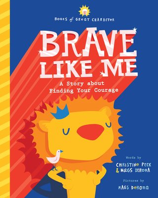 Brave Like Me: A Story about Finding Your Courage - Peck, Christine, and Deroma, Mags