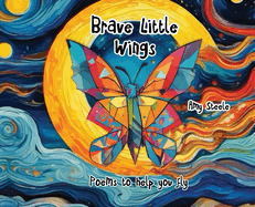 Brave Little Wings: Poems to help you fly