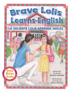 Brave Lolis Learns English / LA VALIENTE LOLIS APRENDE INGL?S (BILINGUAL BOOK: English & Spanish)