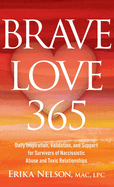 Brave Love 365: Daily Inspiration, Validation, and Support for Survivors of Narcissistic Abuse and Toxic Relationships
