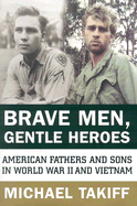 Brave Men, Gentle Heroes: American Fathers and Sons in World War II and Vietnam