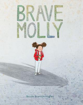 Brave Molly: (Empowering Books for Kids, Overcoming Fear Kids Books, Bravery Books for Kids) - Boynton-Hughes, Brooke