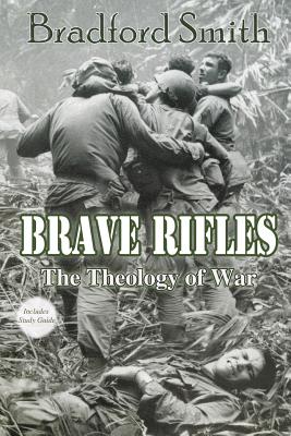 Brave Rifles: The Theology of War - Smith, Bradford, and Smith, Amanda G (Cover design by), and Bridgeman, Gregg (Editor)