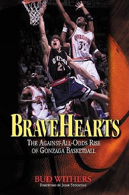 Bravehearts: The Against-All-Odds Rise of Gonzaga Basketball - Withers, Bud, and Stockton, John (Foreword by)