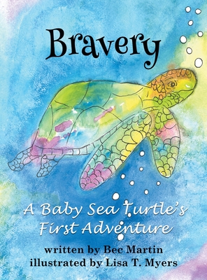 Bravery: A Baby Sea Turtle's First Adventure - Martin, Bec
