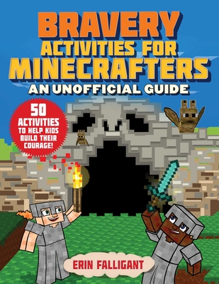 Bravery Activities for Minecrafters: 50 Activities to Help Kids Build Their Courage! - Falligant, Erin