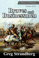 Braves and Businessmen: A History of Montana, Volume Three