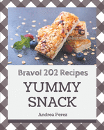 Bravo! 202 Yummy Snack Recipes: Start a New Cooking Chapter with Yummy Snack Cookbook!