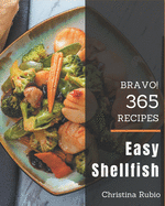 Bravo! 365 Easy Shellfish Recipes: A Timeless Easy Shellfish Cookbook