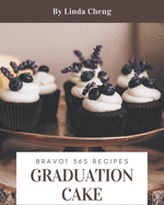 Bravo! 365 Graduation Cake Recipes: A Graduation Cake Cookbook for All Generation