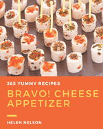 Bravo! 365 Yummy Cheese Appetizer Recipes: Happiness is When You Have a Yummy Cheese Appetizer Cookbook!