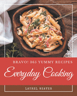 Bravo! 365 Yummy Everyday Cooking Recipes: Everything You Need in One Yummy Everyday Cooking Cookbook!