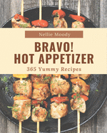 Bravo! 365 Yummy Hot Appetizer Recipes: A Must-have Yummy Hot Appetizer Cookbook for Everyone