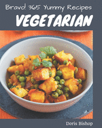 Bravo! 365 Yummy Vegetarian Recipes: Best-ever Yummy Vegetarian Cookbook for Beginners