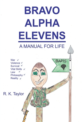 Bravo Alpha Elevens: A Manual For Life - Taylor, R K