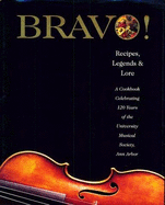Bravo!: Recipes, Legends, and Lore Celebrating 120 Years of the University Musical Society