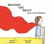 Brayden the Brave Goes to the Hospital
