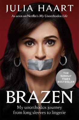 Brazen: How I found the courage to escape my past and follow my dreams - Haart, Julia