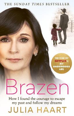 Brazen: How I found the courage to escape my past and follow my dreams - Haart, Julia