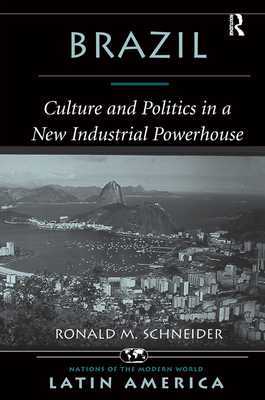 Brazil: Culture And Politics In A New Industrial Powerhouse - Schneider, Ronald M.