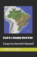 Brazil in a Changing World Order: Essays by Kenneth Maxwell